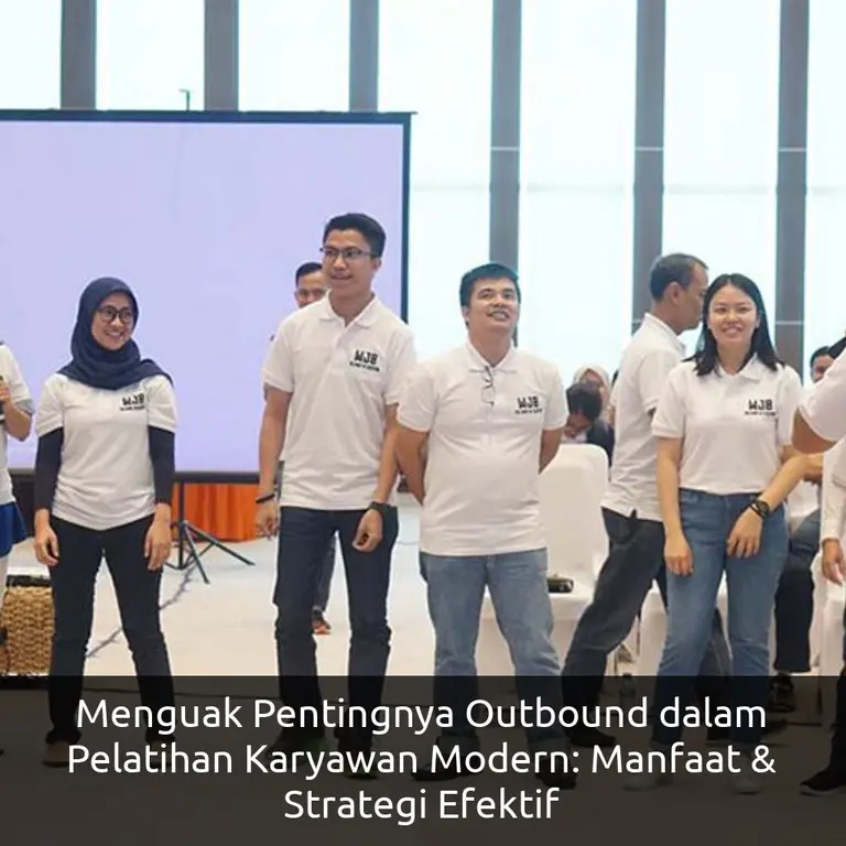 Menguak Pentingnya Outbound dalam Pelatihan Karyawan Modern: Manfaat & Strategi Efektif